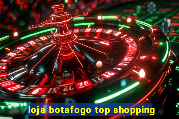 loja botafogo top shopping